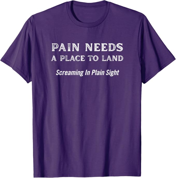 Pain Needs a Place to Land T-shirt
